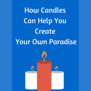 How Candles Can Help You Create Your Own Paradise
