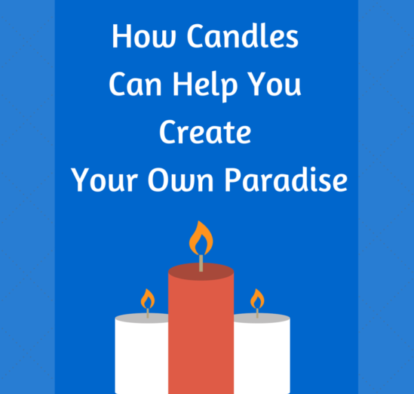 How Candles Can Help You Create Your Own Paradise