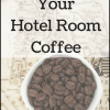 Hacking Your Hotel Room Coffee