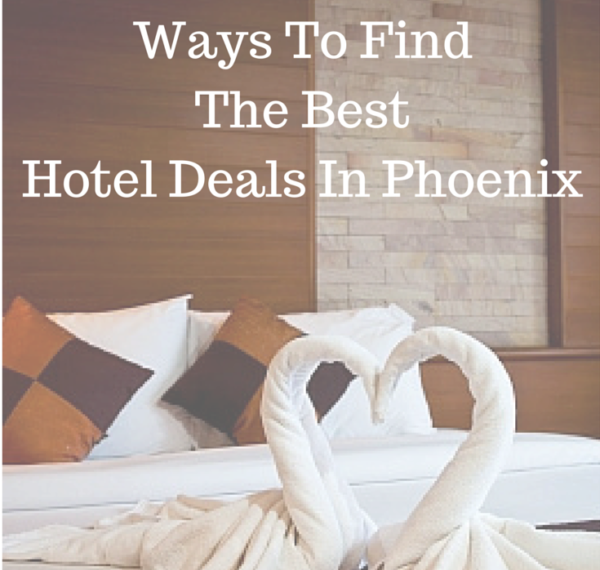 6 Ways To Find The Best Hotel Deals In Phoenix
