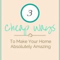 Cheap Ways To Make Your Home Absolutely Amazing