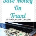 Save Money On Travel With Groupon Coupons