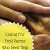 Caring For Frail Parents Who Need Help