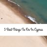 5 Best Things To Do In Cyprus