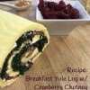 Recipe: Breakfast Yule Log With Cranberry Chutney