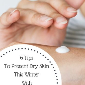 6 Tips To Prevent Dry Skin This Winter With Organic Moisturizers