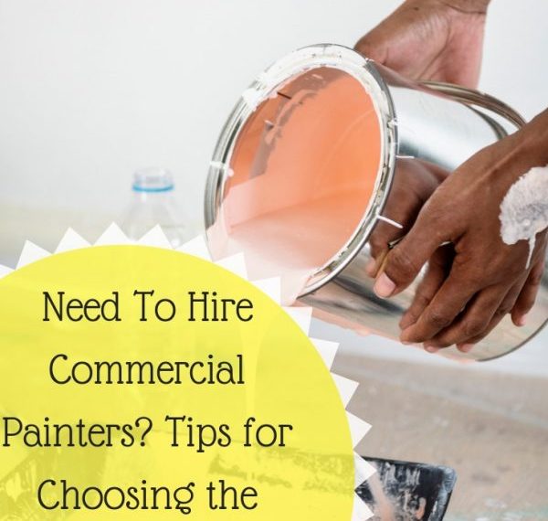Tips for Choosing the Best Commercial Painters
