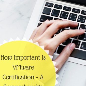 How Important Is VMware Certification – A Comprehensive Guide