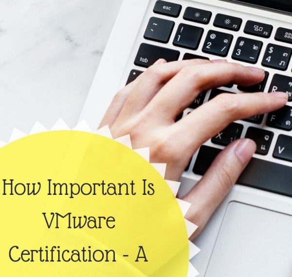 How Important Is VMware Certification – A Comprehensive Guide