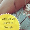 Why Do We Sweat in Strange Places?