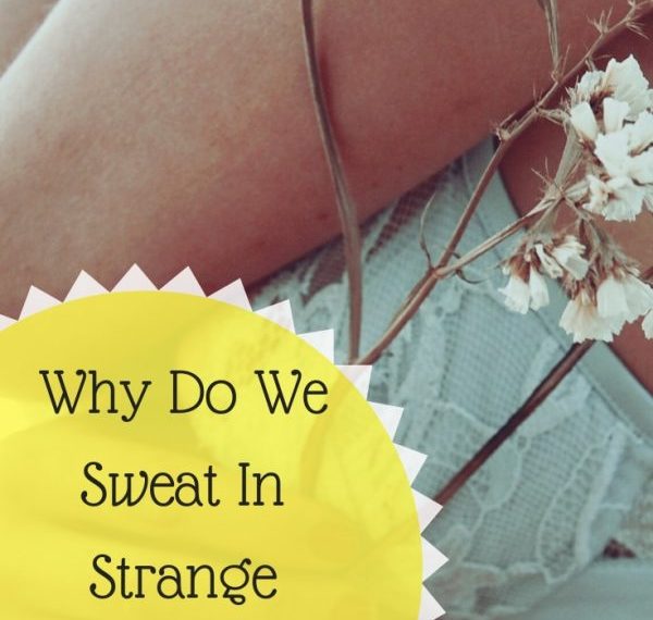 Why Do We Sweat in Strange Places?