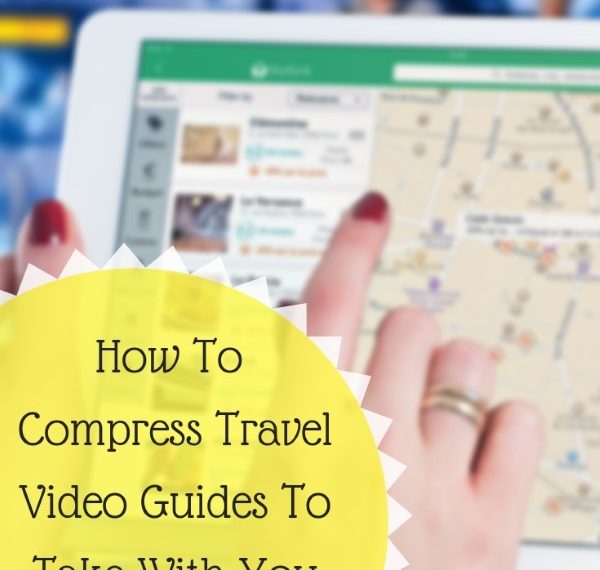 How To Compress Travel Video Guides To Take With You