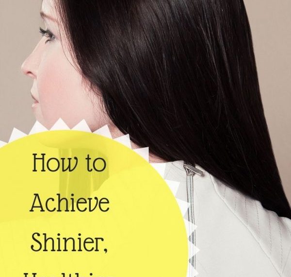 Achieve Shinier, Healthier Hair