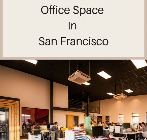 Tips To Choose Office Space In San Francisco