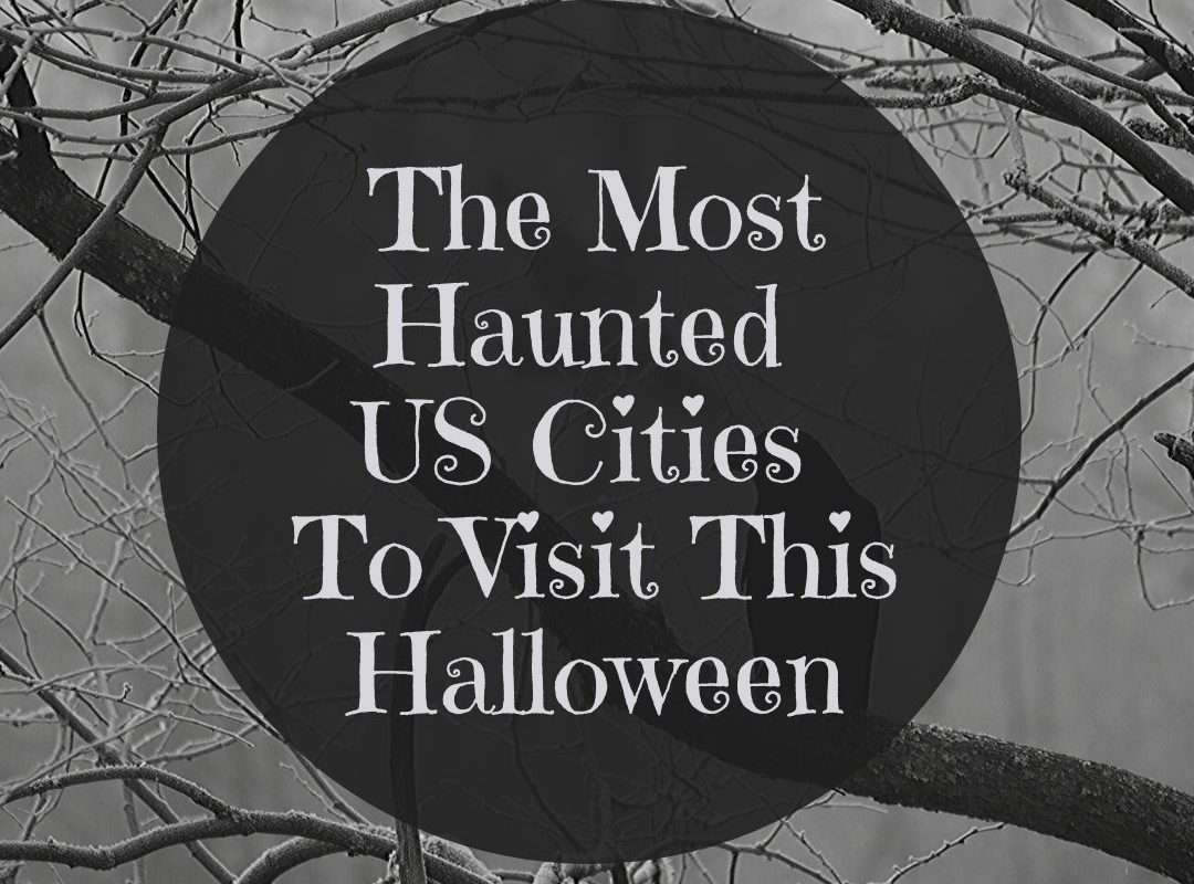 The Most Haunted US Cities To Visit This Halloween