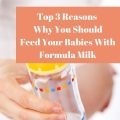 Why You Should Feed Your Babies With Formula Milk