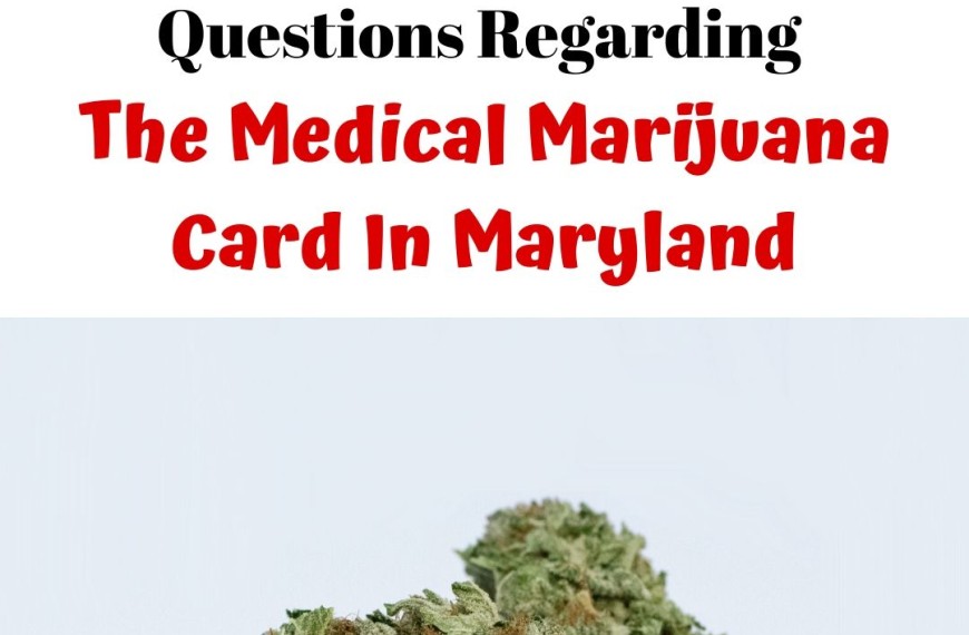 Frequently Asked Questions Regarding The Medical Marijuana Card In Maryland