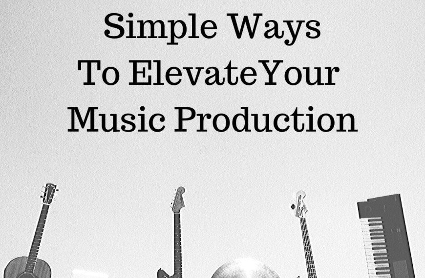 3 simple ways to elevate your music production