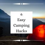 6 Easy Camping Hacks