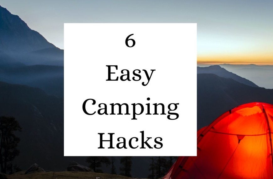 6 Easy Camping Hacks