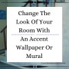 Change The Look Of Your Room With An Accent Wallpaper Or Mural