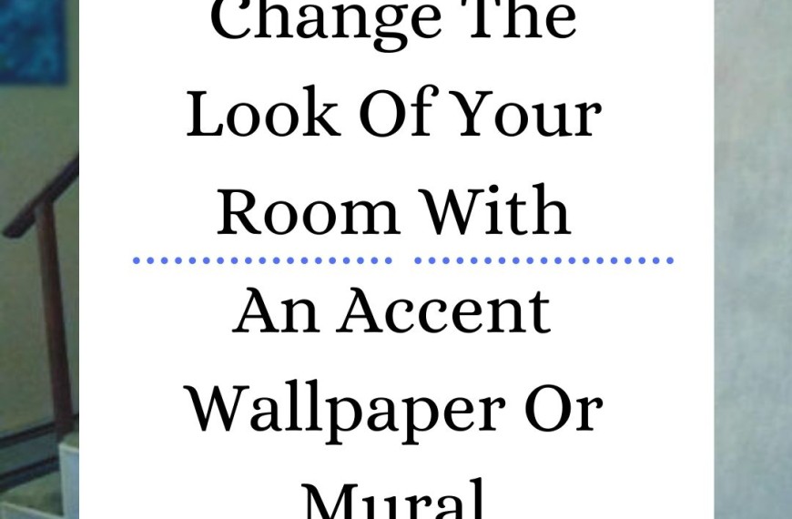 Change The Look Of Your Room With An Accent Wallpaper Or Mural