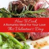 How To Cook A Romantic Meal For Your Love This Valentine's Day