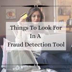 Things To Look For In A Fraud Detection Tool