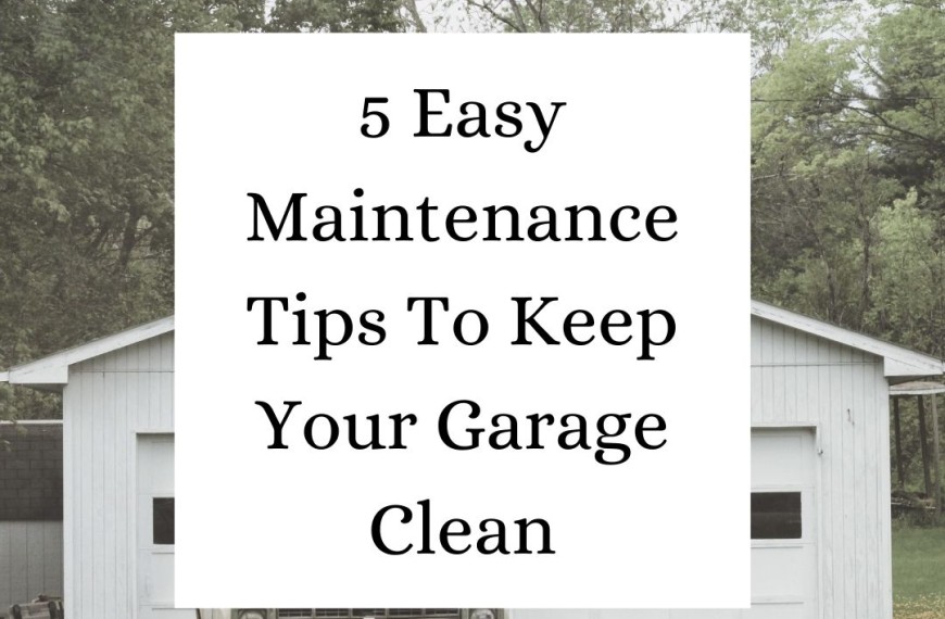 5 Easy Maintenance Tips To Keep Your Garage Clean