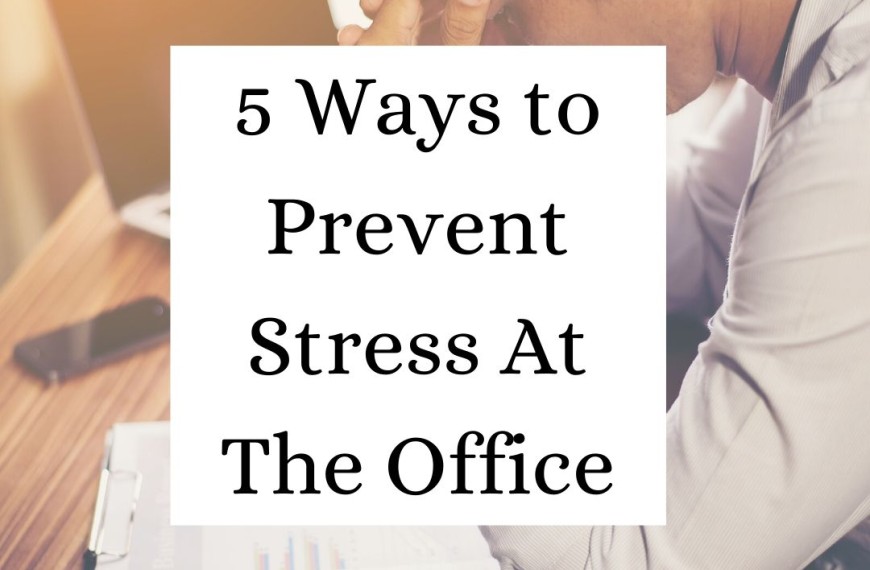 5 Ways to Prevent Stress At The Office