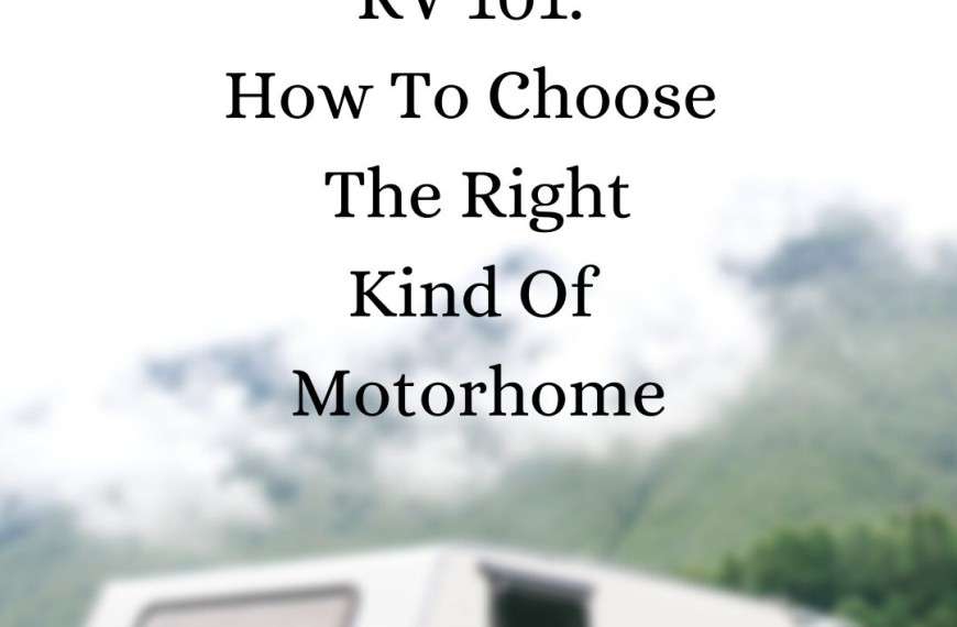RV 101 How To Choose The Right Kind Of Motorhome