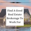 Find A Good Real Estate Brokerage To Work For