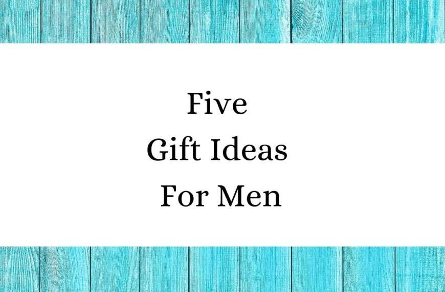 6 Gift Ideas For Men
