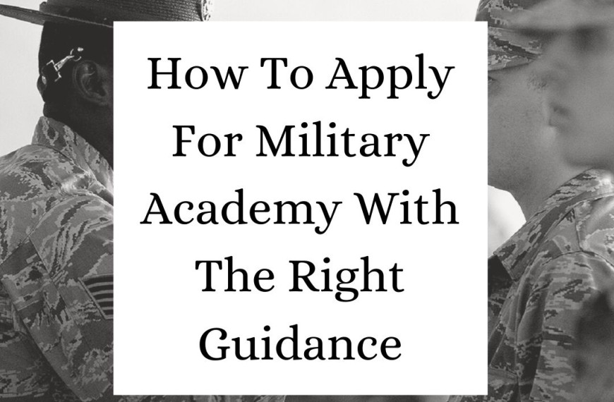 How To Apply For Military Academy With The Right Guidance