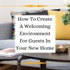 How To Create A Welcoming Environment For Guests In Your New Home
