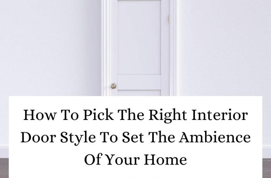 How To Pick The Right Interior Door Style To Set The Ambience Of Your Home