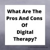 What Are The Pros And Cons Of Digital Therapy?