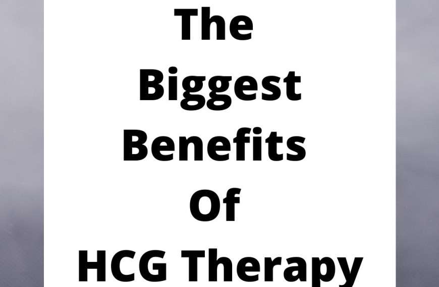 The Biggest Benefits Of HCG Therapy