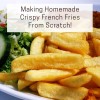 Making Homemade Crispy French Fries From Scratch!