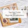Tips And Tricks For Beginner Scrapbookers