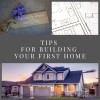 Tips For Building Your First Home