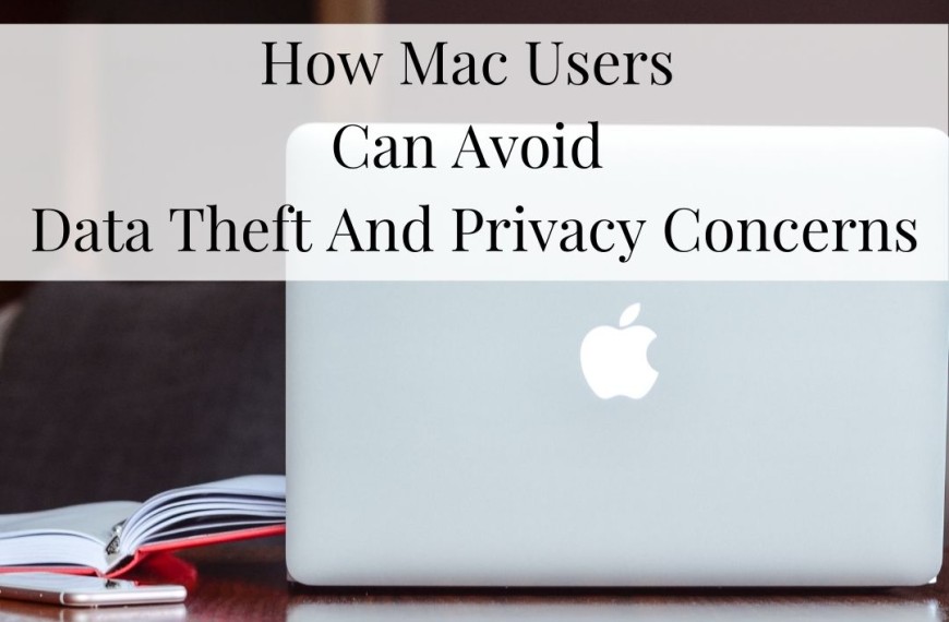 How Mac Users Can Avoid Data Theft And Privacy Concerns
