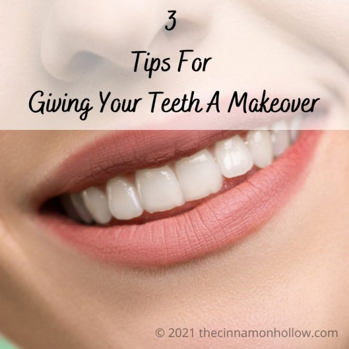 Tips For Giving Your Teeth A Makeover