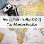 How To Make The Most Out Of Your Adventure Vacation