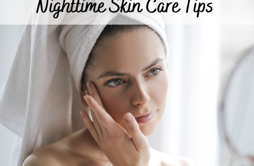 Wake Up Fresh With These Nighttime Skin Care Tips