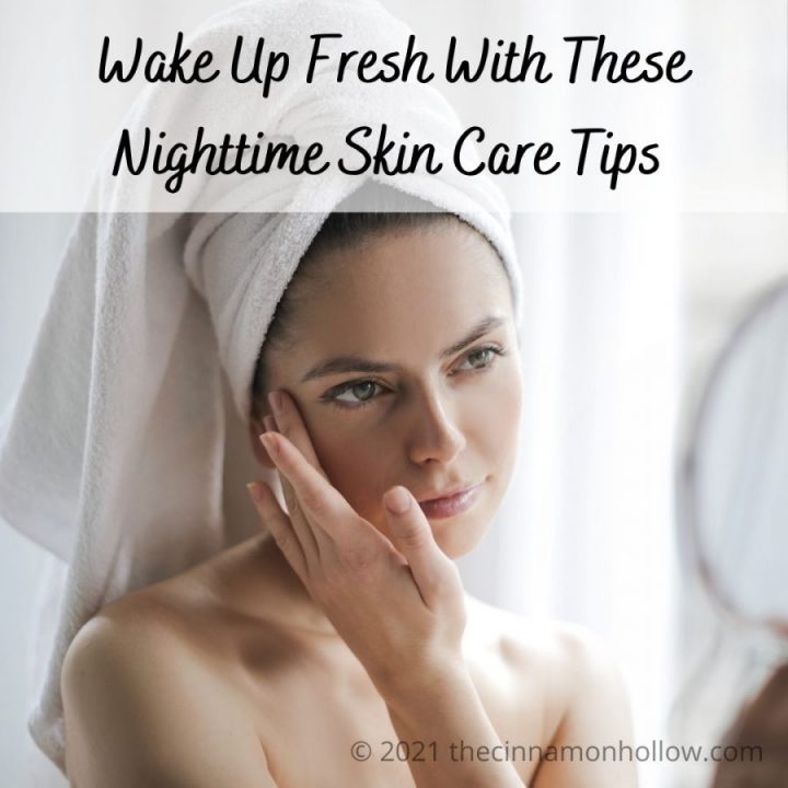 Wake Up Fresh With These Nighttime Skin Care Tips
