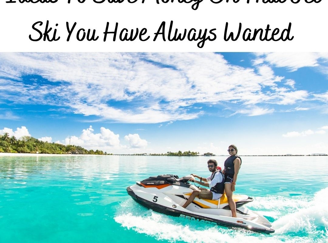 Ideas To Save Money On That Jet Ski You Have Always Wanted