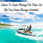 Ideas To Save Money On That Jet Ski You Have Always Wanted