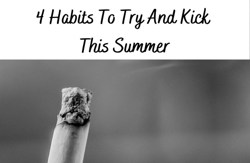 4 Habits To Try And Kick This Summer