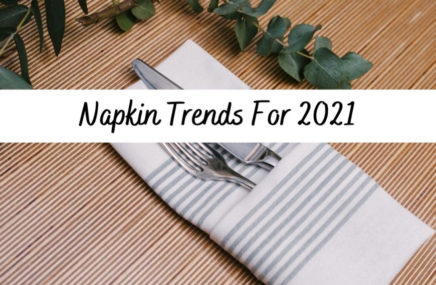 Napkin Trends For 2021